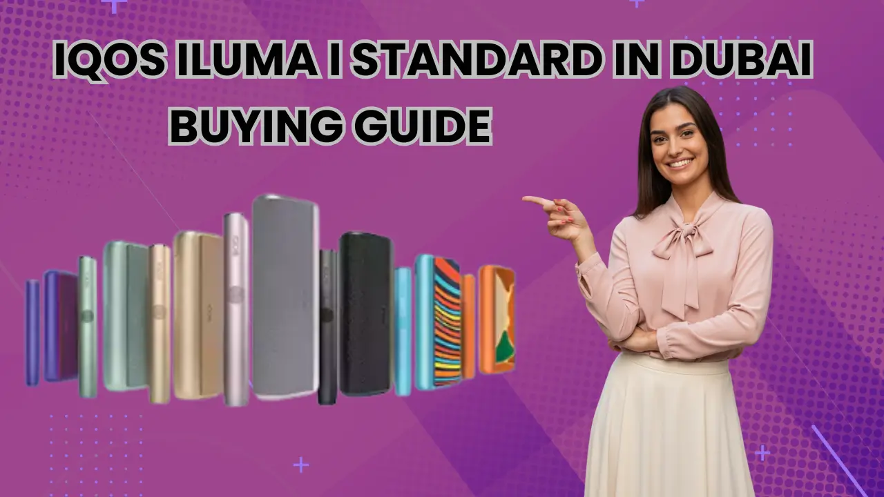 IQOS Iluma I Standard in Dubai| Buying guide