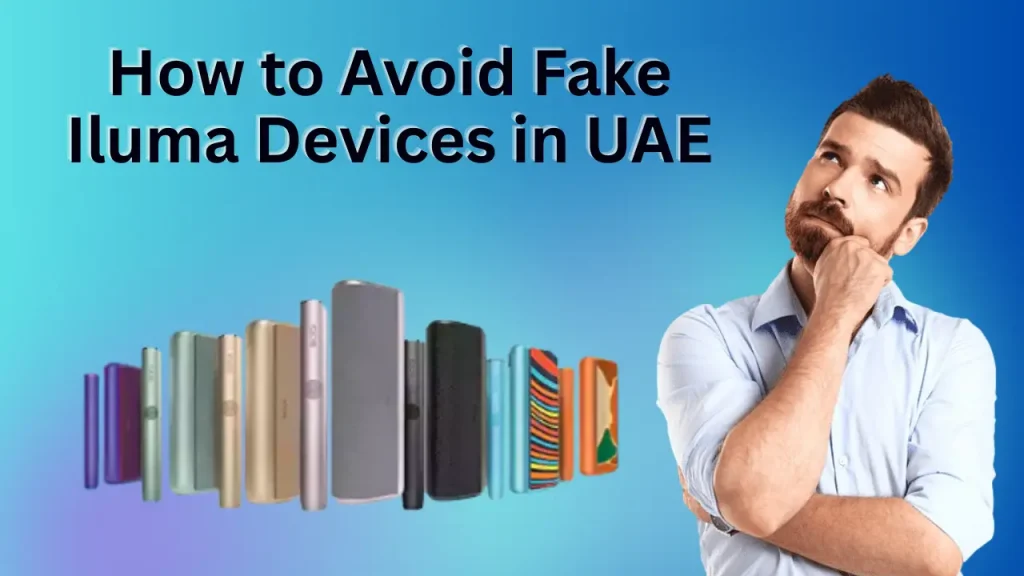 How to Avoid Fake Iluma Devices in UAE